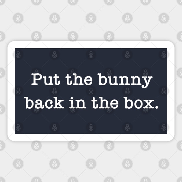Put The Bunny Back In The Box Magnet by Maltin On Movies 